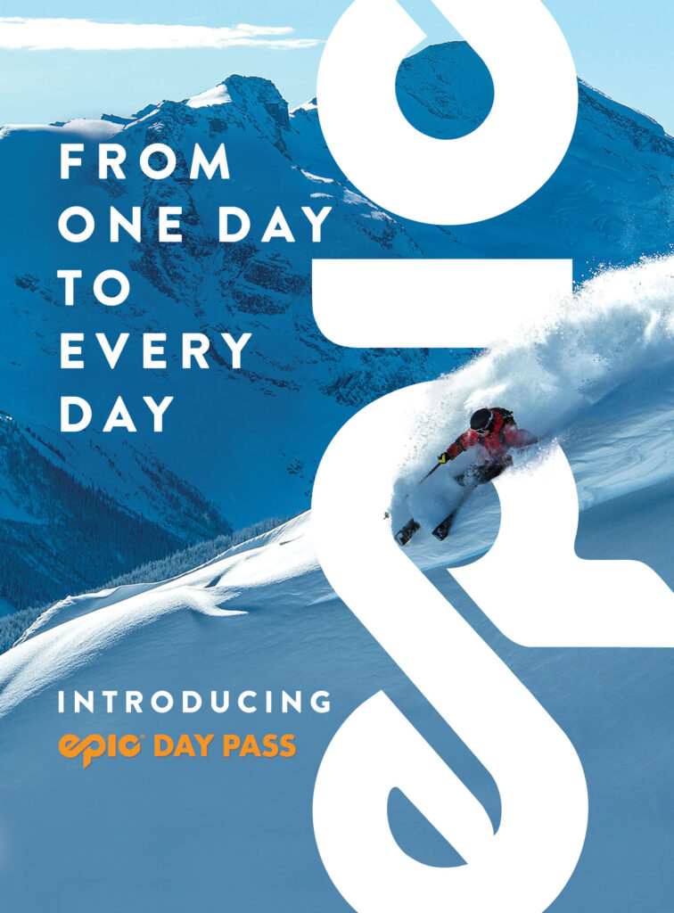 Action shot of skier at the top of a snowy mountain. Large vertical epic logo. Text says "from one day to every day". Introducing epic day pass.